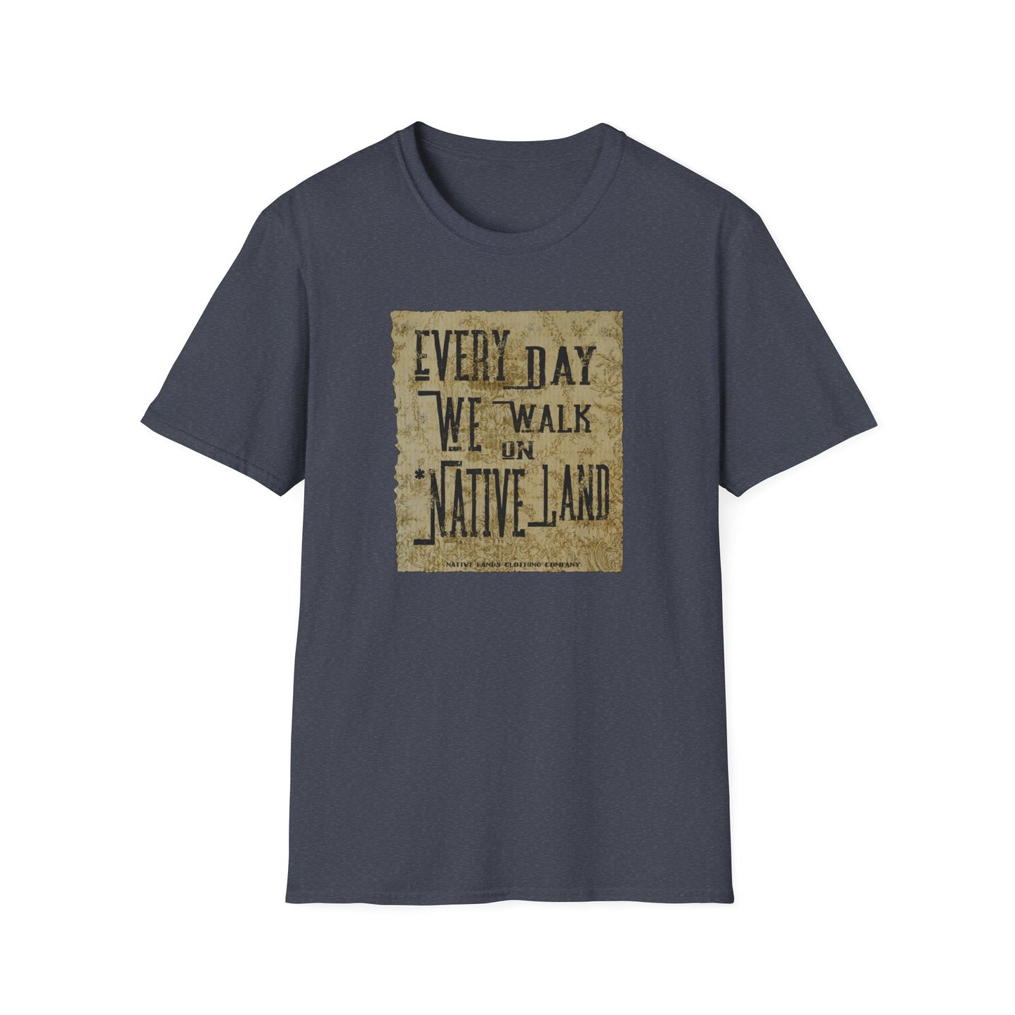 Every Day We Walk On Native Land Shirt (front/back) Cotton Native American